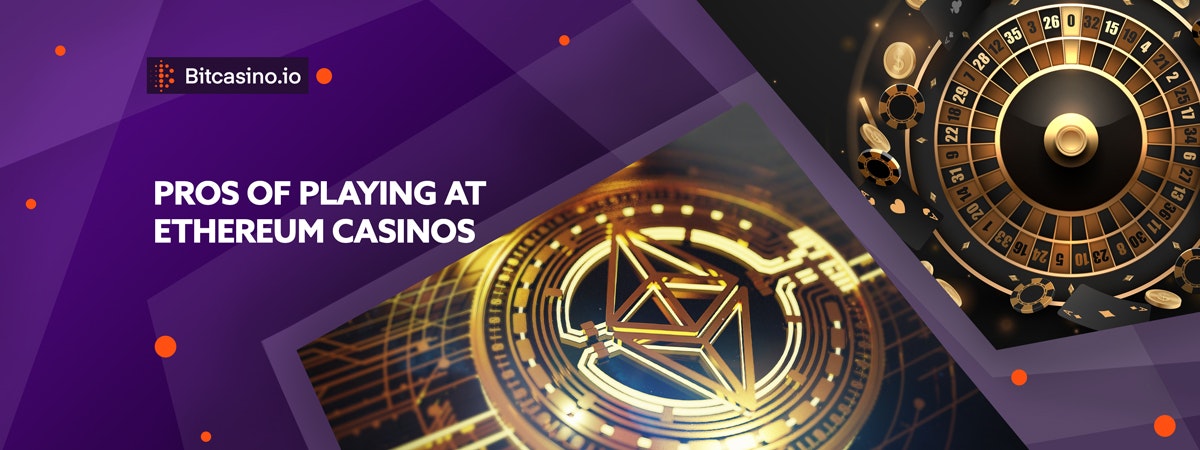 Crypto gaming: Pros of playing at Ethereum casinos